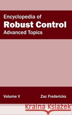 Encyclopedia of Robust Control: Volume V (Advanced Topics) Zac Fredericks 9781632402042 Clanrye International - książka