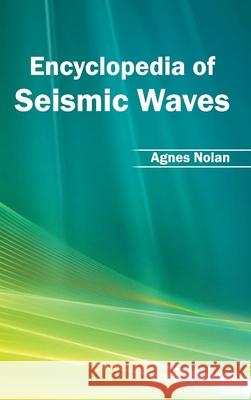 Encyclopedia of Seismic Waves Agnes Nolan 9781632392954 Callisto Reference - książka