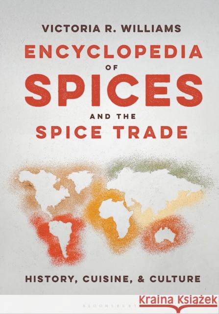 Encyclopedia of Spices and the Spice Trade: History, Cuisine, and Culture Victoria R. (Independent Scholar, UK) Williams 9798765114827 Bloomsbury Publishing USA - książka