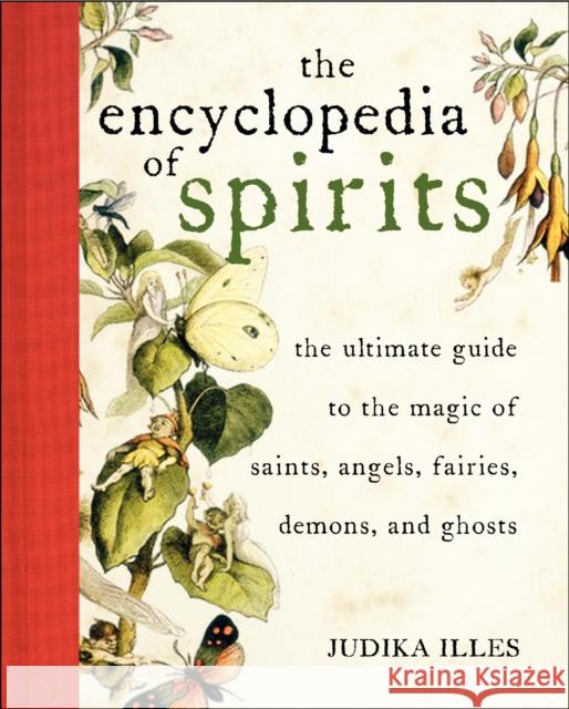 Encyclopedia of Spirits: The Ultimate Guide to the Magic of Fairies, Genies, Demons, Ghosts, Gods & Goddesses Judika Illes 9780061350245 HarperCollins Publishers Inc - książka