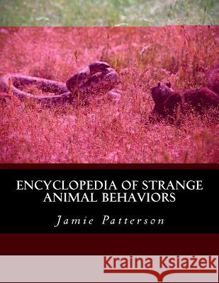 Encyclopedia of Strange Animal Behaviors Jamie L. Patterson 9781534940215 Createspace Independent Publishing Platform - książka