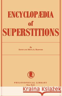 Encyclopedia of Superstitions Edwin And Mona a. Radford 9780806529752 Philosophical Library - książka