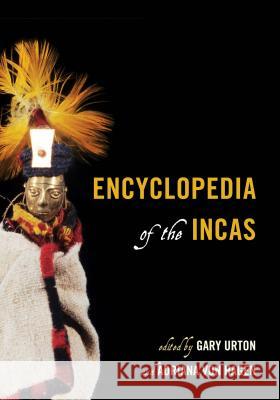 Encyclopedia of the Incas Gary Urton Adriana Vo 9780759123625 Rowman & Littlefield Publishers - książka