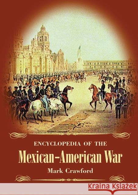 Encyclopedia of the Mexican-American War Mark Crawford David Stephen Heidler Jeanne T. Heidler 9781576070598 ABC-CLIO - książka