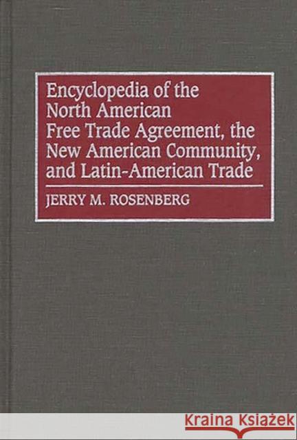 Encyclopedia of the North American Free Trade Agreement, the New American Community, and Latin-American Trade Jerry M. Rosenberg 9780313290695 Greenwood Press - książka