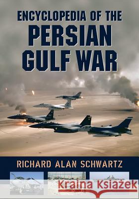 Encyclopedia of the Persian Gulf War Richard Alan Schwartz 9780786441037 MCFARLAND & CO  INC - książka