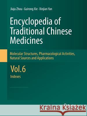 Encyclopedia of Traditional Chinese Medicines - Molecular Structures, Pharmacological Activities, Natural Sources and Applications: Vol. 6: Indexes Zhou, Jiaju 9783642434921 Springer - książka