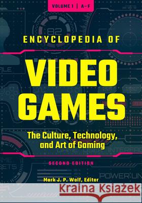 Encyclopedia of Video Games [3 Volumes]: The Culture, Technology, and Art of Gaming Wolf, Mark J. P. 9781440870194 Greenwood - książka