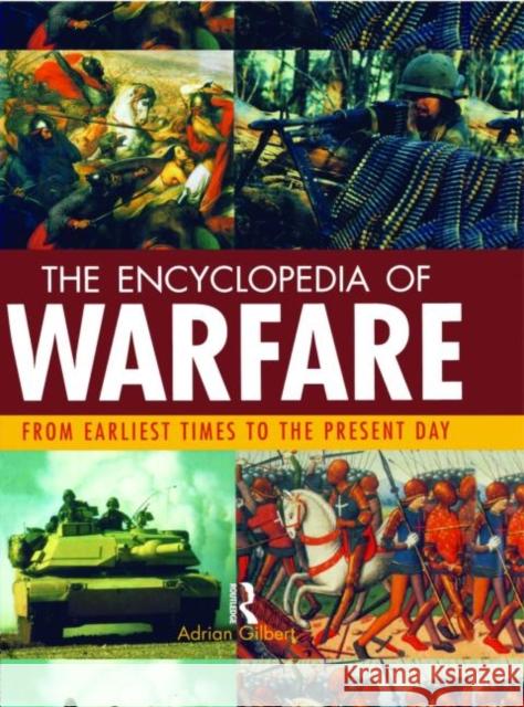 Encyclopedia of Warfare: From the Earliest Times to the Present Day Gilbert, Adrian 9781579582166 Routledge - książka