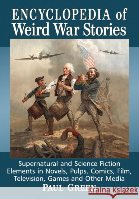 Encyclopedia of Weird War Stories: Supernatural and Science Fiction Elements in Novels, Pulps, Comics, Film, Television, Games and Other Media Paul Green 9781476666723 McFarland & Company - książka