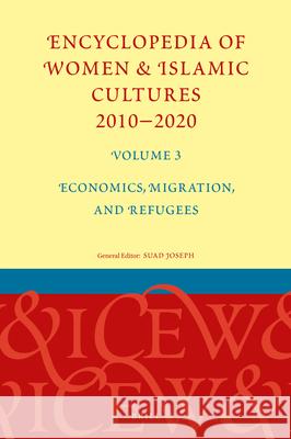 Encyclopedia of Women & Islamic Cultures 2010-2020, Volume 3: Economics, Migration, and Refugees Suad Joseph 9789004421165 Brill - książka