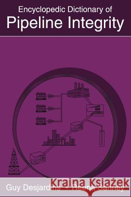 Encyclopedic Dictionary of Pipeline Integrity Guy Desjardins, Reena Sahney, Reena Sahney 9780971794566 Clarion Technical Conferences LLC - książka