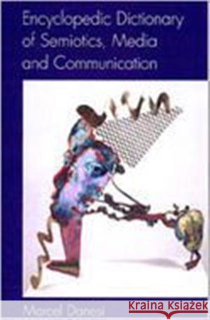 Encyclopedic Dictionary of Semiotics, Media, and Communication Marcel Danesi 9780802047830 University of Toronto Press - książka