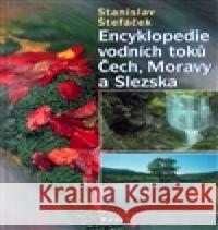 Encyklopedie vodních toků Čech, Moravy a Slezska Stanislav Štefáček 9788073401054 Baset - książka