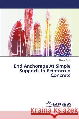 End Anchorage At Simple Supports In Reinforced Concrete Amin Rizgar 9783659765414 LAP Lambert Academic Publishing - książka