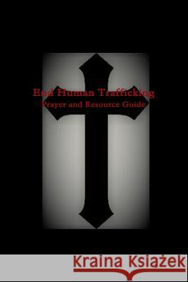 End Human Trafficking: Prayer and Resource Guide Tiffany A. Riebel 9780359420278 Lulu.com - książka