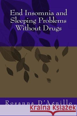 End Insomnia and Sleeping Problems Without Drugs Rosanna D'Agnillo 9781484958292 Createspace - książka