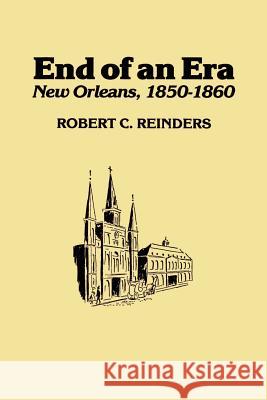 End of an Era: New Orleans, 1850-1861 Reinders, Robert C. 9781565545069 Pelican Publishing Company - książka