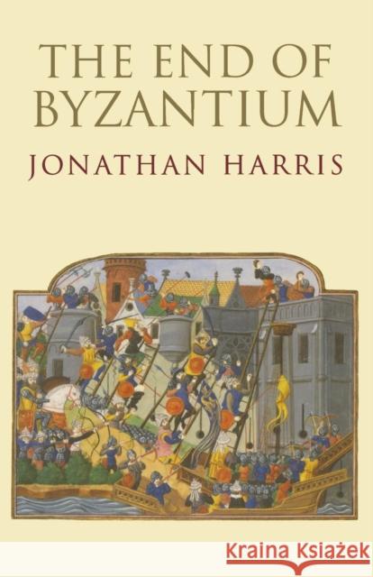 End of Byzantium Harris, Jonathan 9780300187915 YALE UNIVERSITY PRESS - książka