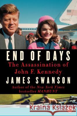 End of Days: The Assassination of John F. Kennedy James L. Swanson 9780062278425 Harperluxe - książka