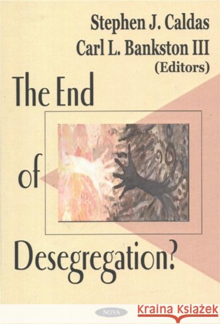 End of Desegregation? Stephen J Caldas, Carl L Bankston, III 9781590337288 Nova Science Publishers Inc - książka