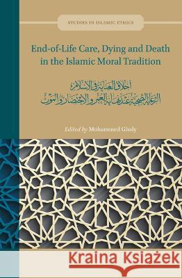 End-Of-Life Care, Dying and Death in the Islamic Moral Tradition: أخلاق العناية Ghaly, Mohammed 9789004459403 Brill - książka