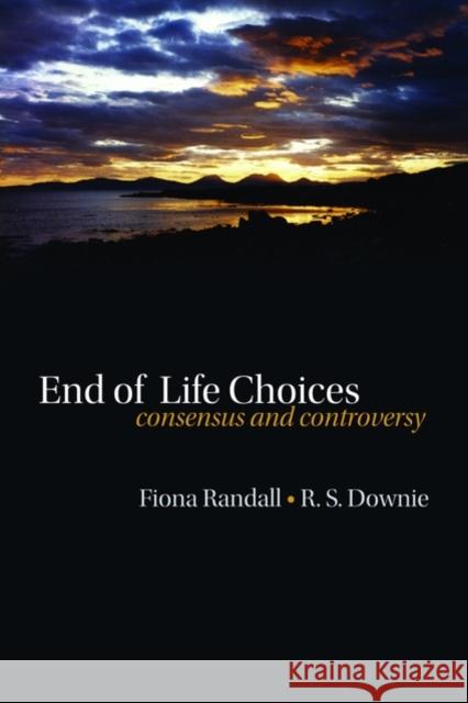 End of Life Choices: Consensus and Controversy Randall, Fiona 9780199547333 Oxford University Press, USA - książka