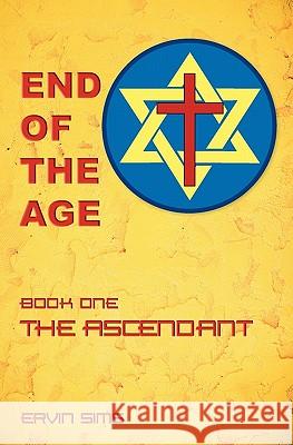 End of the Age: Book One - The Ascendant Ervin Sims 9781449593452 Createspace - książka