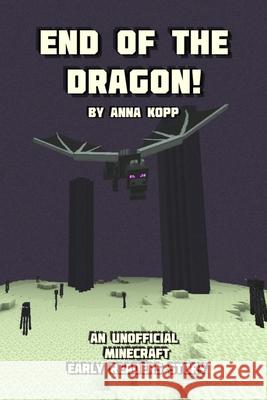 End of the Dragon!: An Unofficial Minecraft Story For Early Readers Anna Kopp 9781693634789 Independently Published - książka