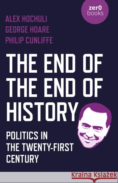 End of the End of History, The: Politics in the Twenty-First Century George Hoare 9781789045239 John Hunt Publishing - książka