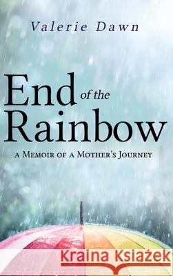 End of the Rainbow: A Memoir of a Mother's Journey Valerie Dawn 9781646636907 Koehler Books - książka