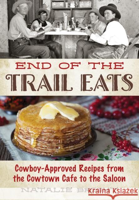 End of the Trail Eats: Cowboy-Approved Recipes from the Cowtown Cafe to the Saloon  9781493076994 Two Dot Books - książka