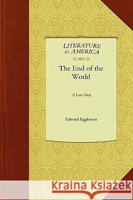 End of the World: A Love Story Eggleston Edwar Edward Eggleston 9781429044844 Applewood Books - książka