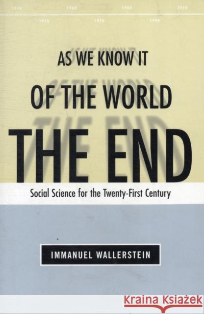 End of the World as We Know It: Social Science for the Twenty-First Century Wallerstein, Immanuel 9780816633982 University of Minnesota Press - książka