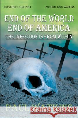 End Of The World, End Of America, 'The Infection Is From Within' Watkins, Paul 9781490526201 Createspace - książka