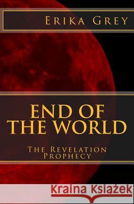 End of the World: The Revelation Prophecy Erika Grey 9781940844053 Pedante Press - książka