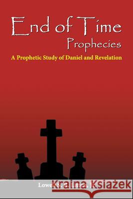 End of Time Prophecies: A Prophetic Study of Daniel and Revelation Lowell Jr. Litten 9781479607471 Aspect - książka