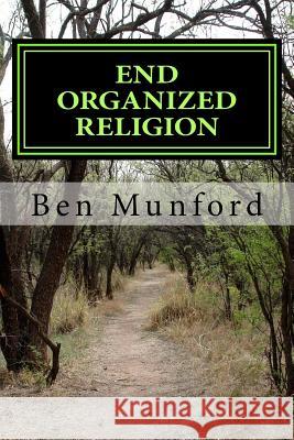 End Organized Religion: Mind Freedom Ben Munford 9781495291562 Createspace - książka