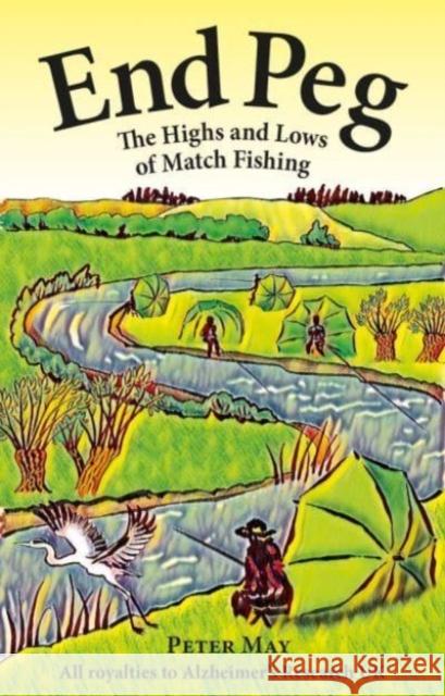 End Peg: The Highs and Lows of Match Fishing Peter May 9781913159672 Merlin Unwin Books - książka