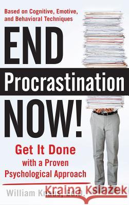 End Procrastination Now!: Get It Done with a Proven Psychological Approach Ed.D. William Knaus 9780071836791 McGraw-Hill - książka