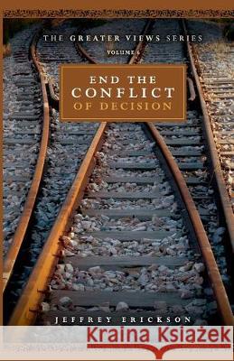 End The Conflict Of Decision Erickson, Jeffrey 9781720409854 Createspace Independent Publishing Platform - książka