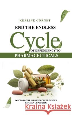 End the Endless Cycle of Dependency to Pharmaceuticals Kerline Cornet 9781963764116 Book Publishers USA - książka