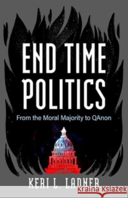 End Time Politics Keri L. Ladner 9781506493909 1517 Media - książka