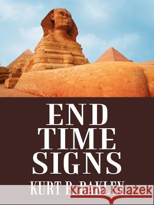 End Time Signs Kurt B. Bakley 9781477237014 Authorhouse - książka