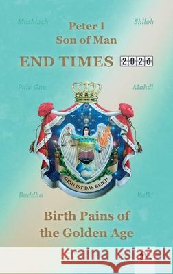 End Times: Birth Pains of the Golden Age Peter I König Von Deutschland, Hilary Teske 9783934402454 Julia White Publishing - książka
