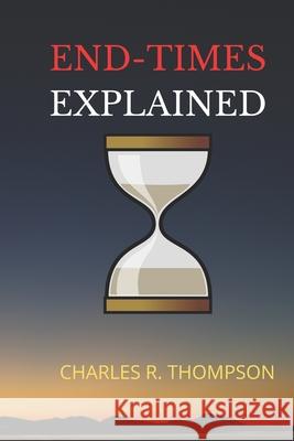 End-Times Explained Charles R. Thompson 9780983386964 Tisip Company - książka