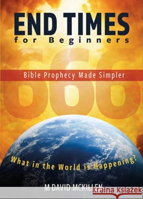 End Times for Beginners: Bible Prophecy Made Simpler M David McKillen 9781914273087 John Ritchie Ltd - książka