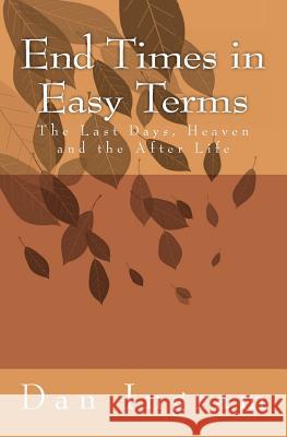 End Times in Easy Terms: The Last Days, Heaven and the After Life Dan W. Ingram 9781479164073 Createspace - książka
