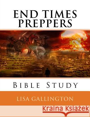 End Times Preppers Bible Study Lisa J. Gallington 9781546536291 Createspace Independent Publishing Platform - książka