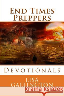 End Times Preppers Devotionals Lisa J. Gallington 9781974290642 Createspace Independent Publishing Platform - książka